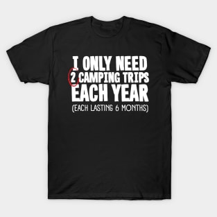 I Only Need 2 Camping Trips Each Year T-Shirt